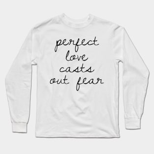 Perfect love casts out fear Long Sleeve T-Shirt